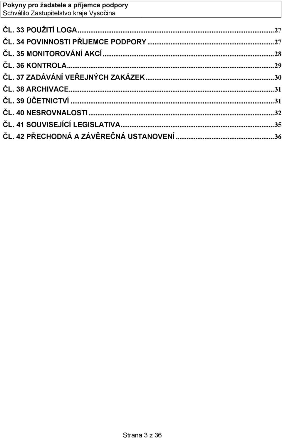 38 ARCHIVACE...31 ČL. 39 ÚČETNICTVÍ...31 ČL. 40 NESROVNALOSTI...32 ČL.