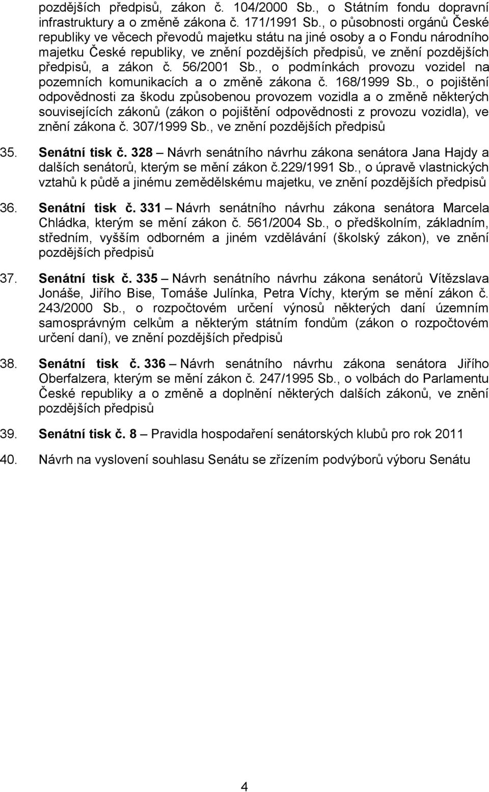 56/2001 Sb., o podmínkách provozu vozidel na pozemních komunikacích a o změně zákona č. 168/1999 Sb.