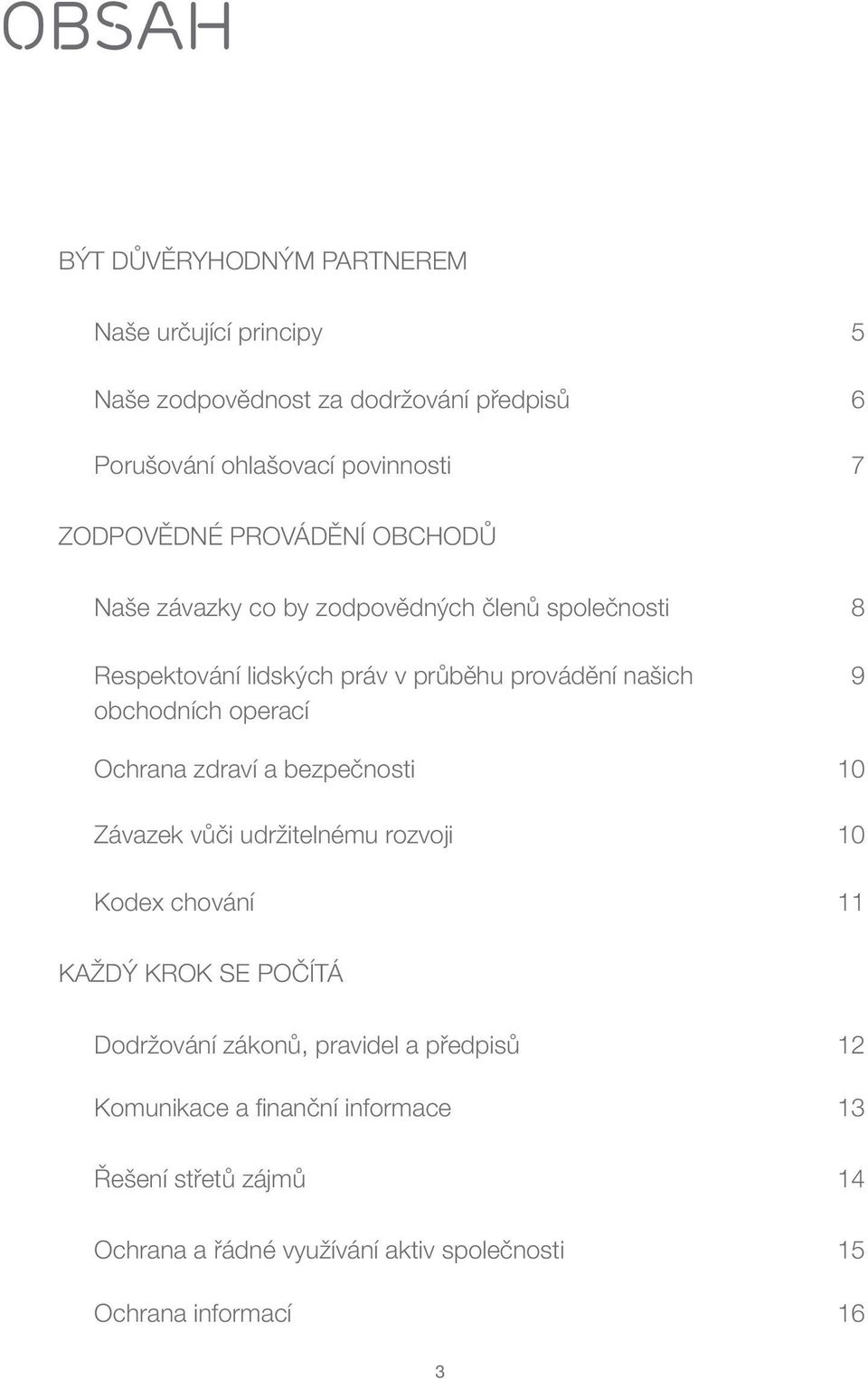 obchodních operací 9 Ochrana zdraví a bezpečnosti 10 Závazek vůči udržitelnému rozvoji 10 Kodex chování 11 KAŽDÝ KROK SE POČÍTÁ Dodržování