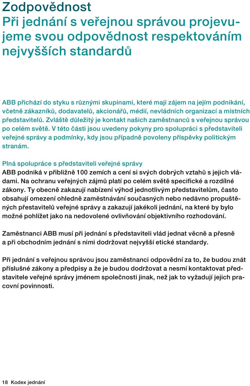 V této části jsou uvedeny pokyny pro spolupráci s představiteli veřejné správy a podmínky, kdy jsou případně povoleny příspěvky politickým stranám.