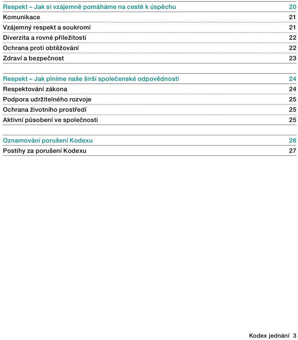 společenské odpovědnosti 24 Respektování zákona 24 Podpora udržitelného rozvoje 25 Ochrana životního