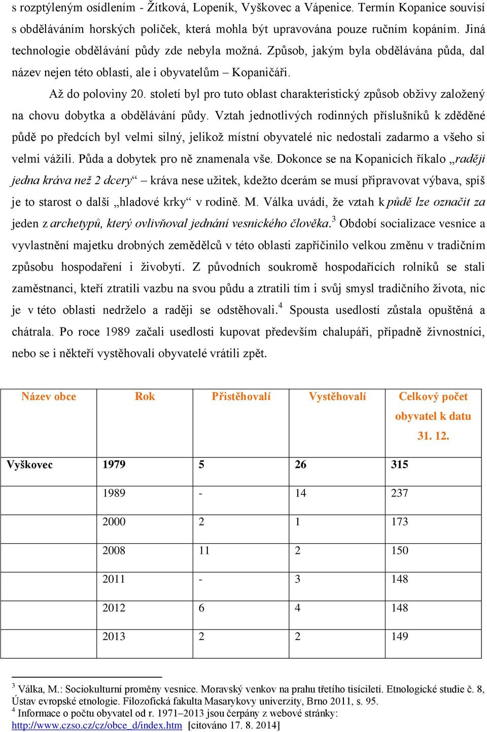 století byl pro tuto oblast charakteristický způsob obživy založený na chovu dobytka a obdělávání půdy.