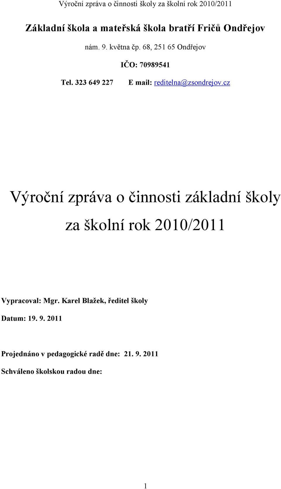 cz Výroční zpráva o činnosti základní školy za školní rok 2010/2011 Vypracoval: Mgr.