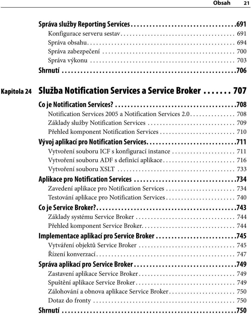 ...... 707 Co je Notification Services?.......................................708 Notification Services 2005 a Notification Services 2.0............... 708 Základy služby Notification Services.