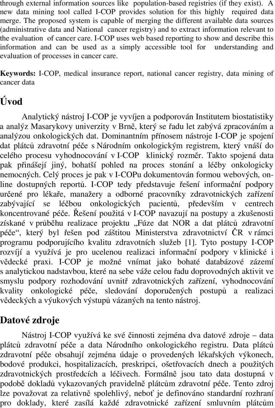 I-COP uses web based reporting to show and describe this information and can be used as a simply accessible tool for understanding and evaluation of processes in cancer care.