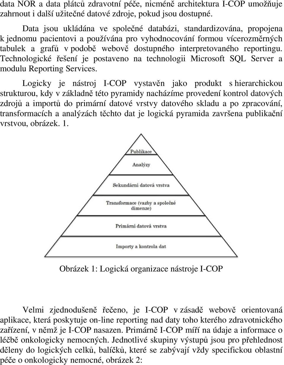 interpretovaného reportingu. Technologické řešení je postaveno na technologii Microsoft SQL Server a modulu Reporting Services.