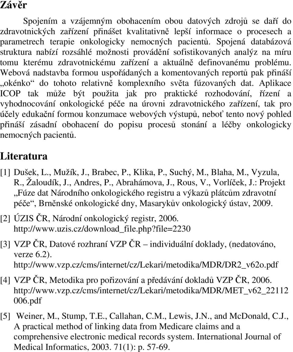 Webová nadstavba formou uspořádaných a komentovaných reportů pak přináší okénko do tohoto relativně komplexního světa fúzovaných dat.