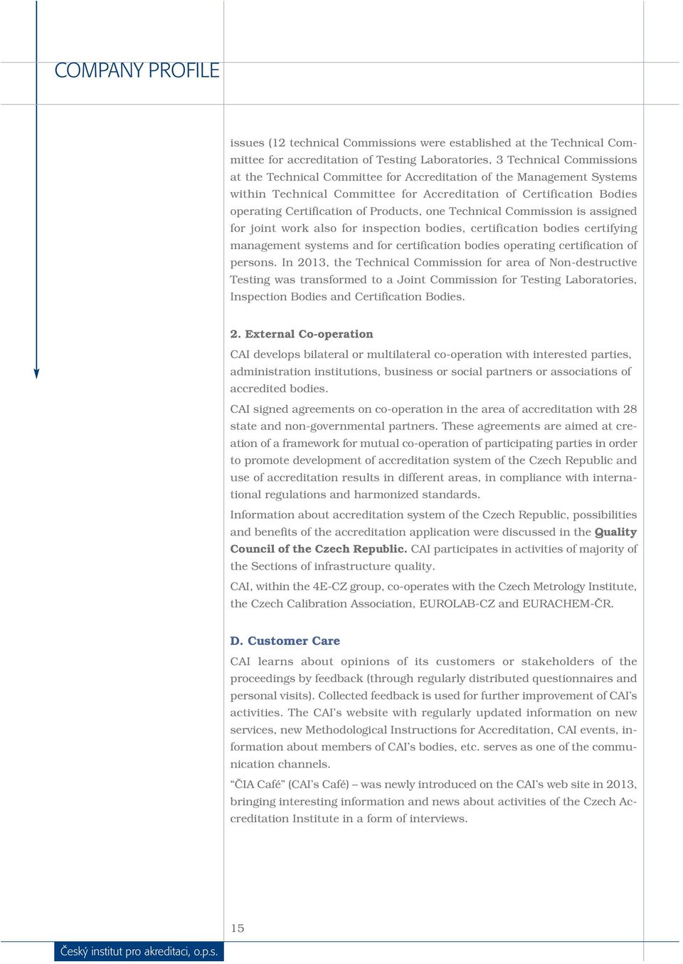 also for inspection bodies, certification bodies certifying management systems and for certification bodies operating certification of persons.