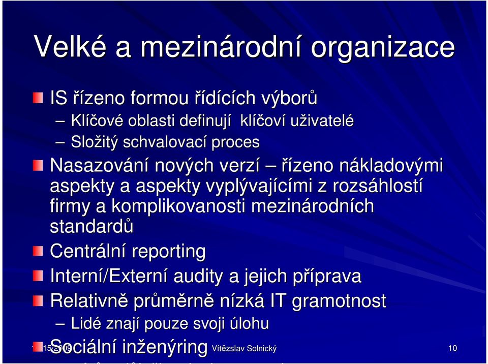 komplikovanosti mezinárodn rodních standard Centráln lní reporting Interní/Extern /Externí audity a jejich p ípravap prava Relativn