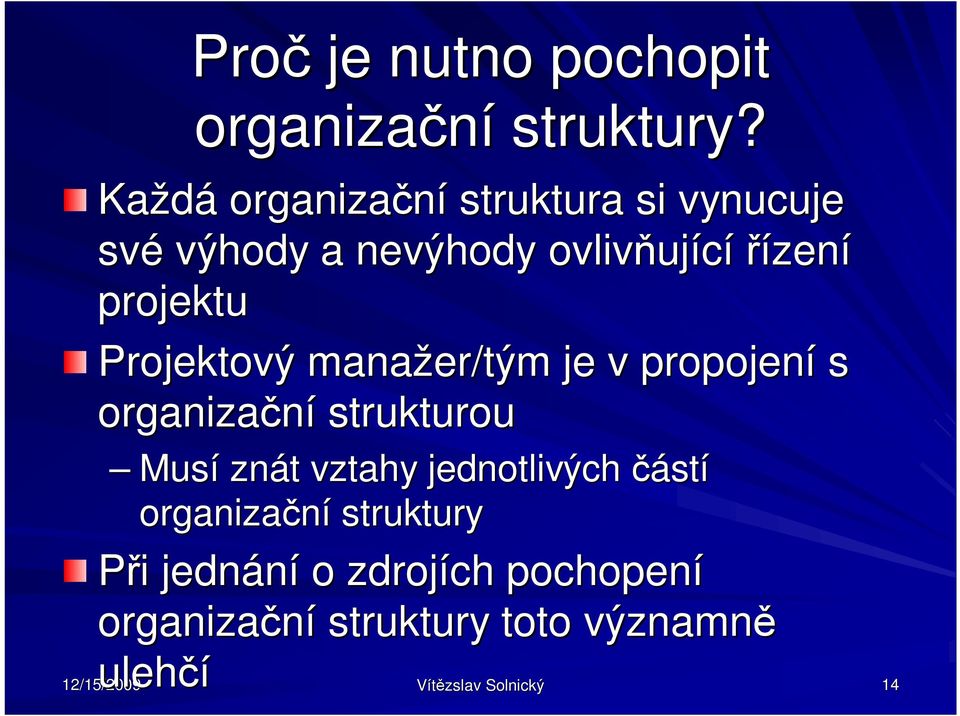 Projektový manažer/tým je v propojení s organiza ní strukturou Musí znát t vztahy