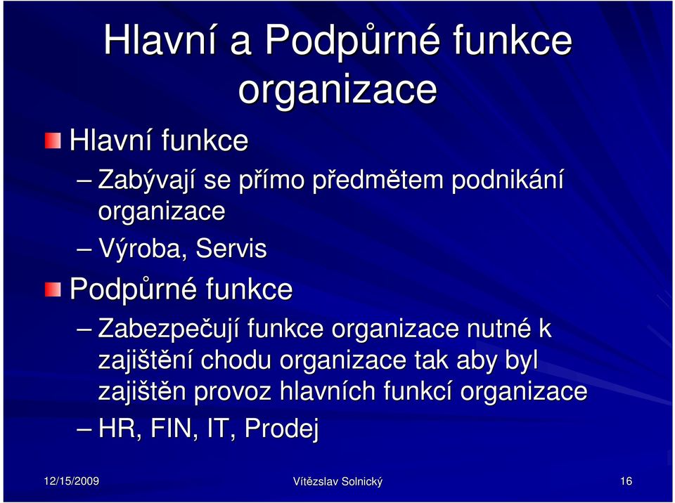 funkce organizace nutné k zajišt ní chodu organizace tak aby byl zajišt n n