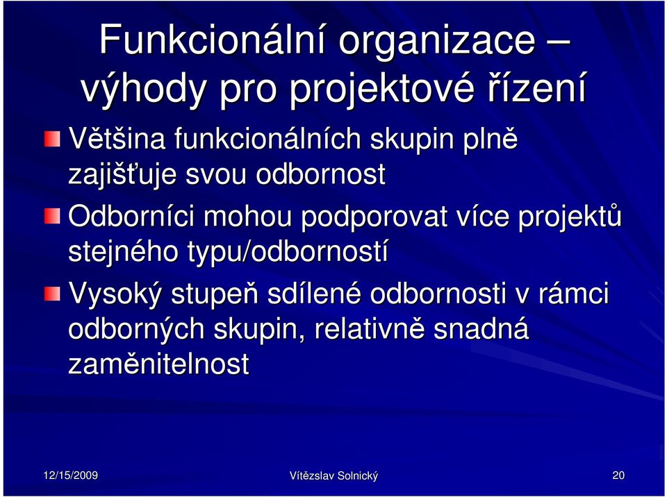 projekt stejného typu/odborností Vysoký stupe sdílen lené odbornosti v rámcir