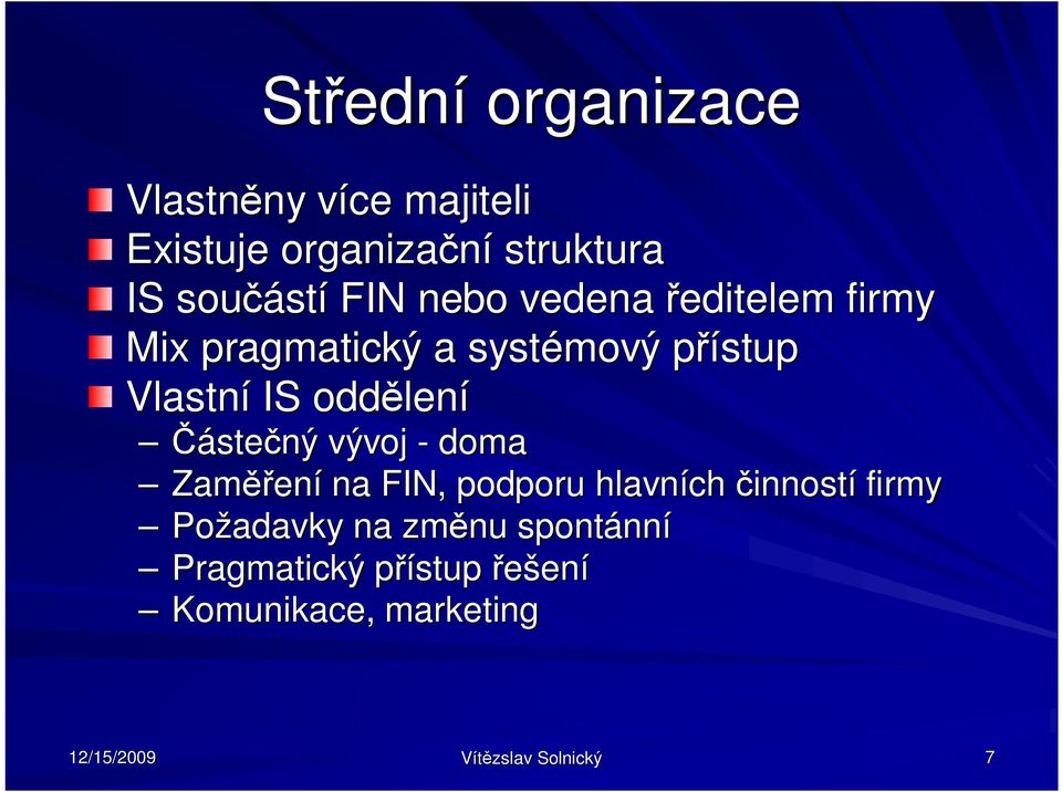 len lení áste ný vývoj - doma Zam ení na FIN, podporu hlavních inností firmy Požadavky na zm