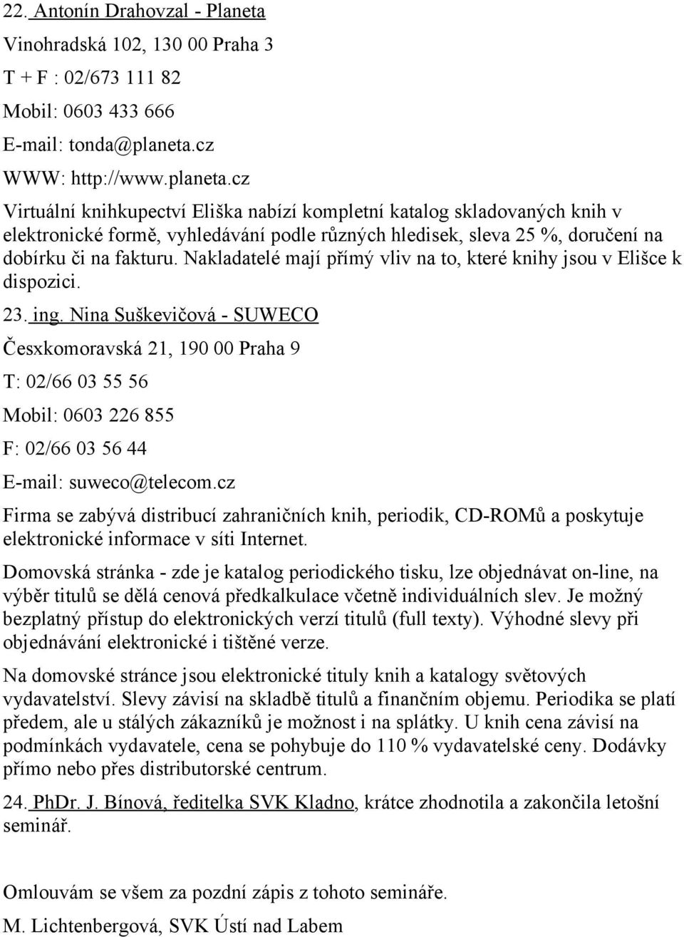 cz Virtuální knihkupectví Eliška nabízí kompletní katalog skladovaných knih v elektronické formě, vyhledávání podle různých hledisek, sleva 25 %, doručení na dobírku či na fakturu.