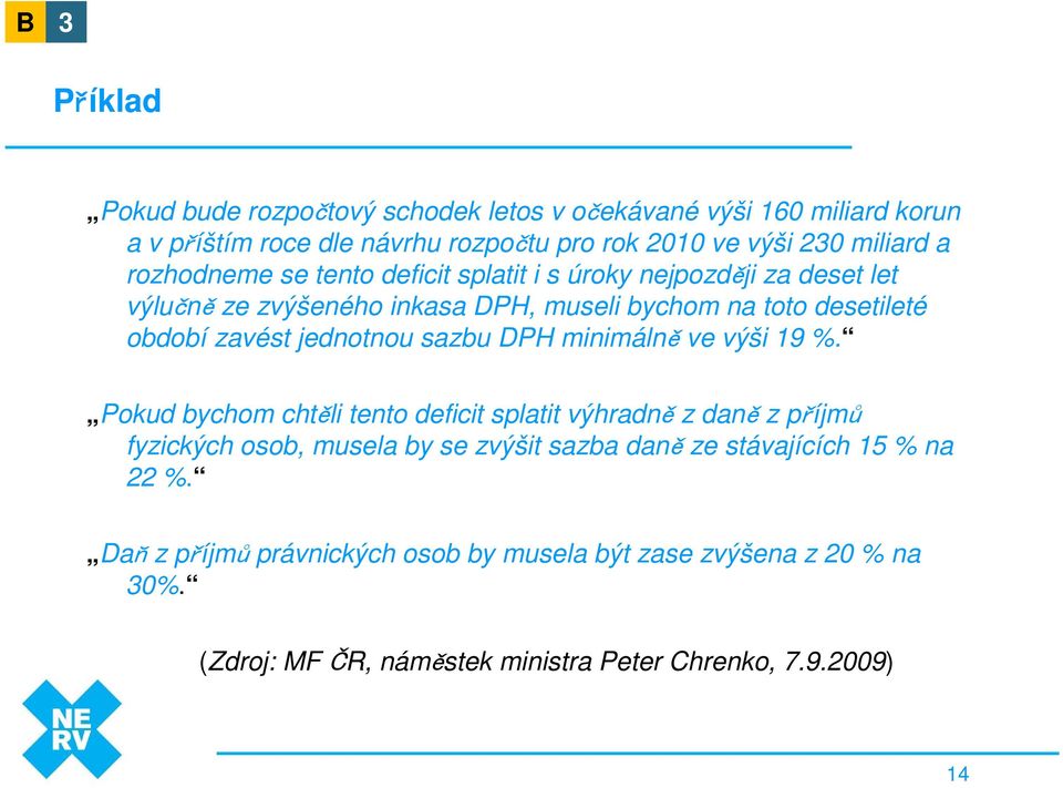 jednotnou sazbu DPH minimálně ve výši 19 %.