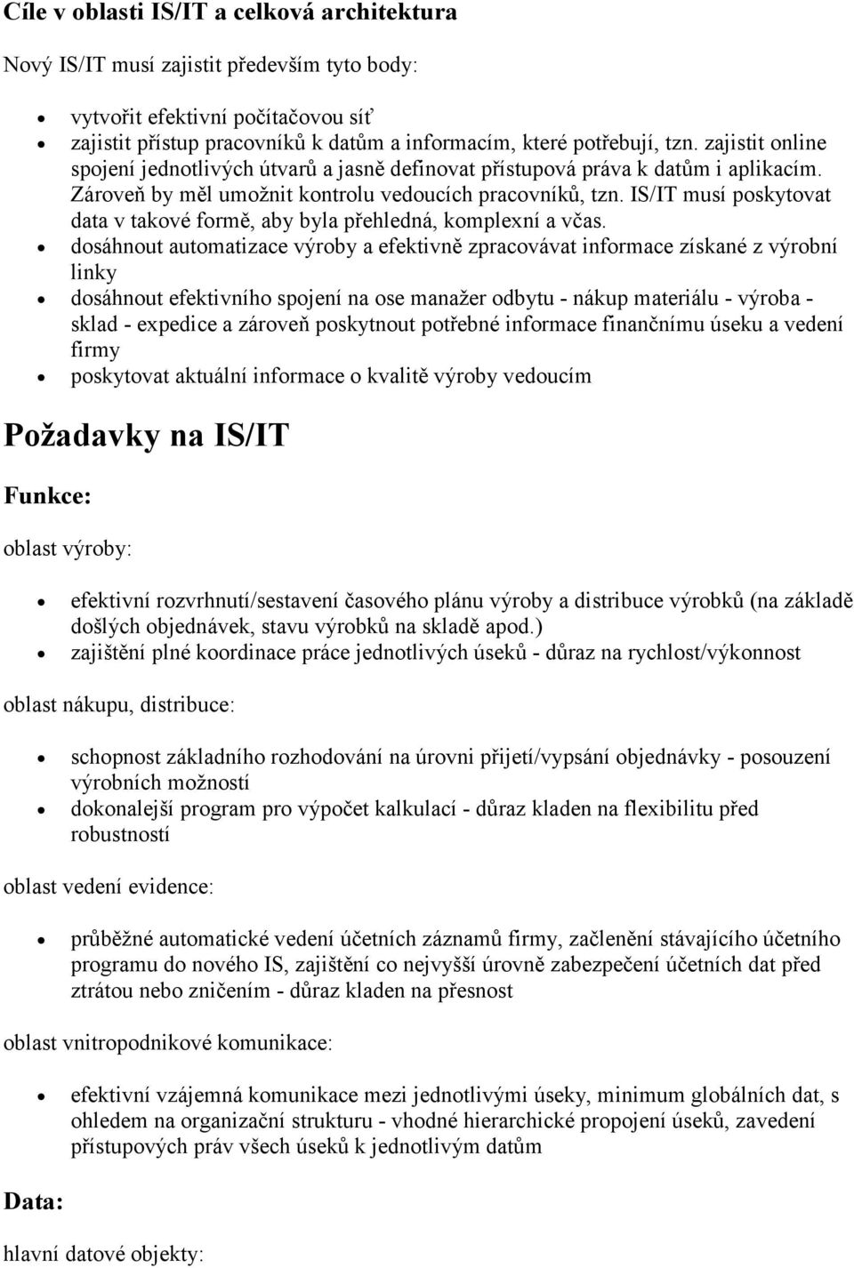 IS/IT musí poskytovat data v takové formě, aby byla přehledná, komplexní a včas.