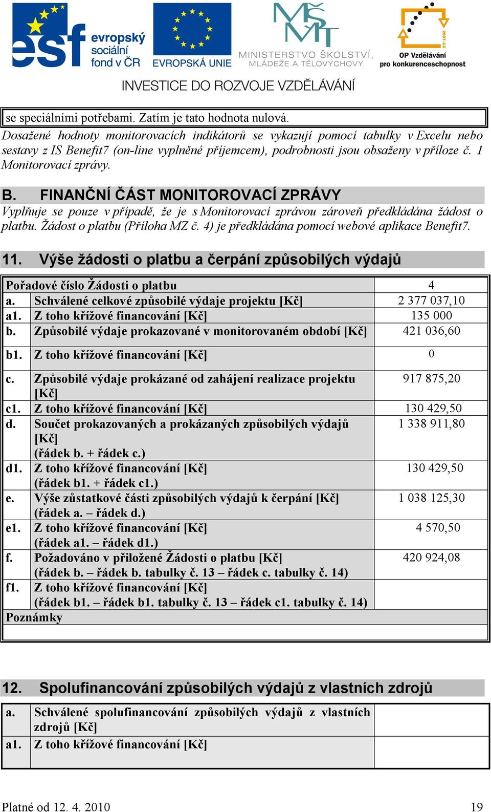 nefit7 (on-line vyplněné příjemcem), podrobnosti jsou obsaženy v příloze č. 1 Monitorovací zprávy. B.