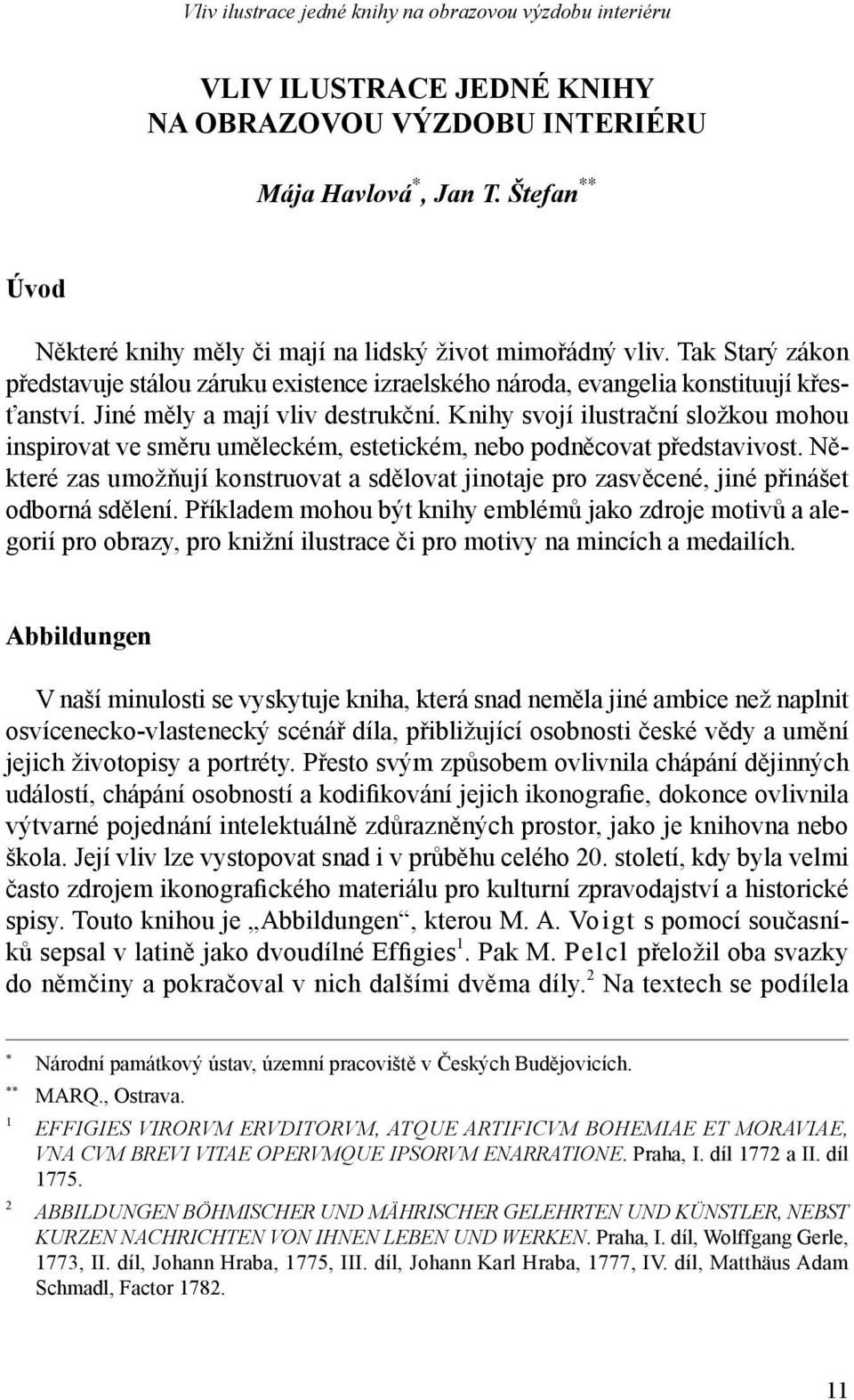 Jiné měly a mají vliv destrukční. Knihy svojí ilustrační složkou mohou inspirovat ve směru uměleckém, estetickém, nebo podněcovat představivost.