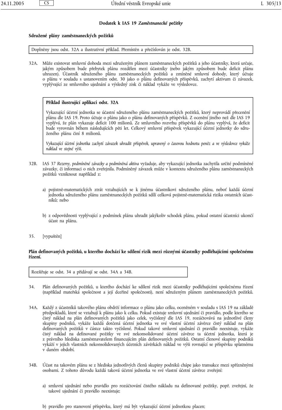 Může existovat smluvní dohoda mezi sdruženým plánem zaměstnaneckých požitků a jeho účastníky, která určuje, jakým způsobem bude přebytek plánu rozdělen mezi účastníky (nebo jakým způsobem bude