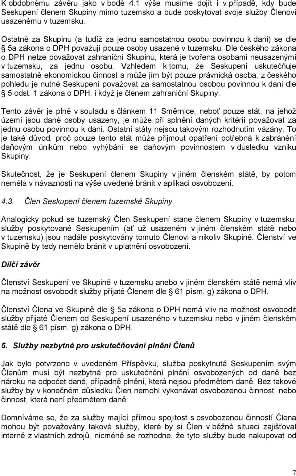 Dle českého zákona o DPH nelze považovat zahraniční Skupinu, která je tvořena osobami neusazenými v tuzemsku, za jednu osobu.