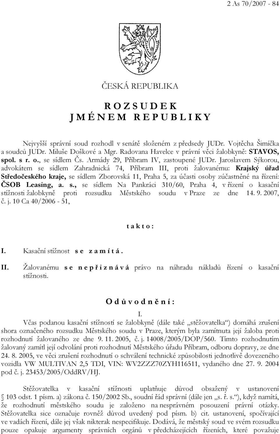 Jaroslavem Sýkorou, advokátem se sídlem Zahradnická 74, Příbram III, proti žalovanému: Krajský úřad Středočeského kraje, se sídlem Zborovská 11, Praha 5, za účasti osoby zúčastněné na řízení: ČSOB