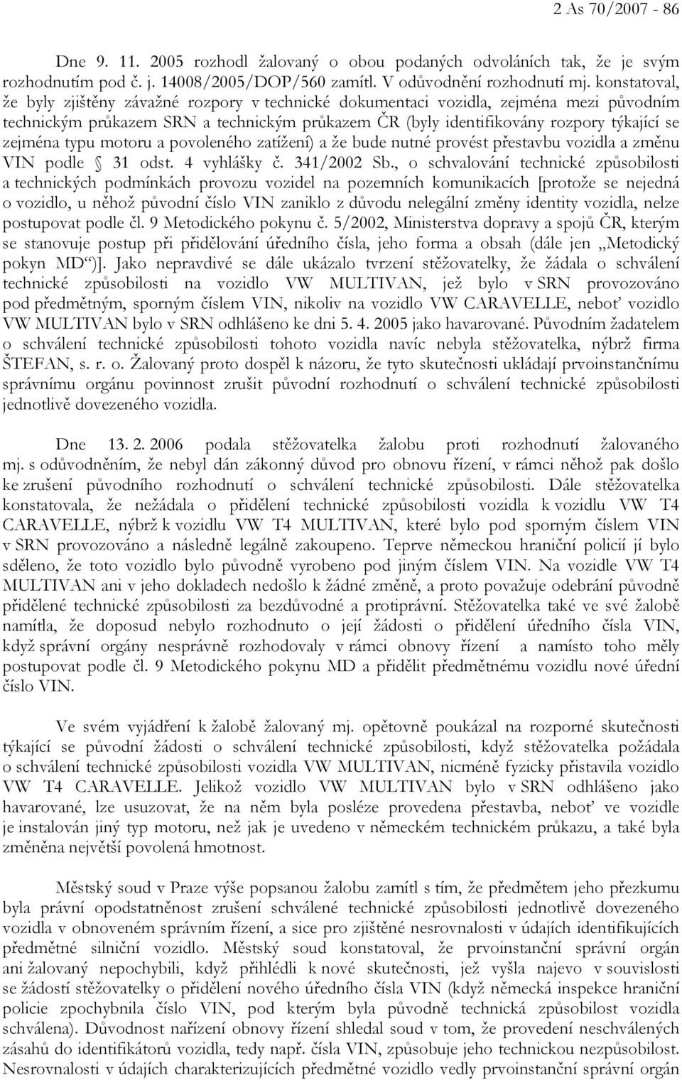 typu motoru a povoleného zatížení) a že bude nutné provést přestavbu vozidla a změnu VIN podle 31 odst. 4 vyhlášky č. 341/2002 Sb.