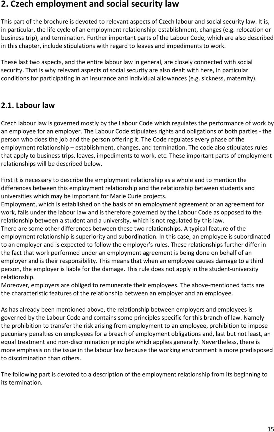 Further important parts of the Labour Code, which are also described in this chapter, include stipulations with regard to leaves and impediments to work.