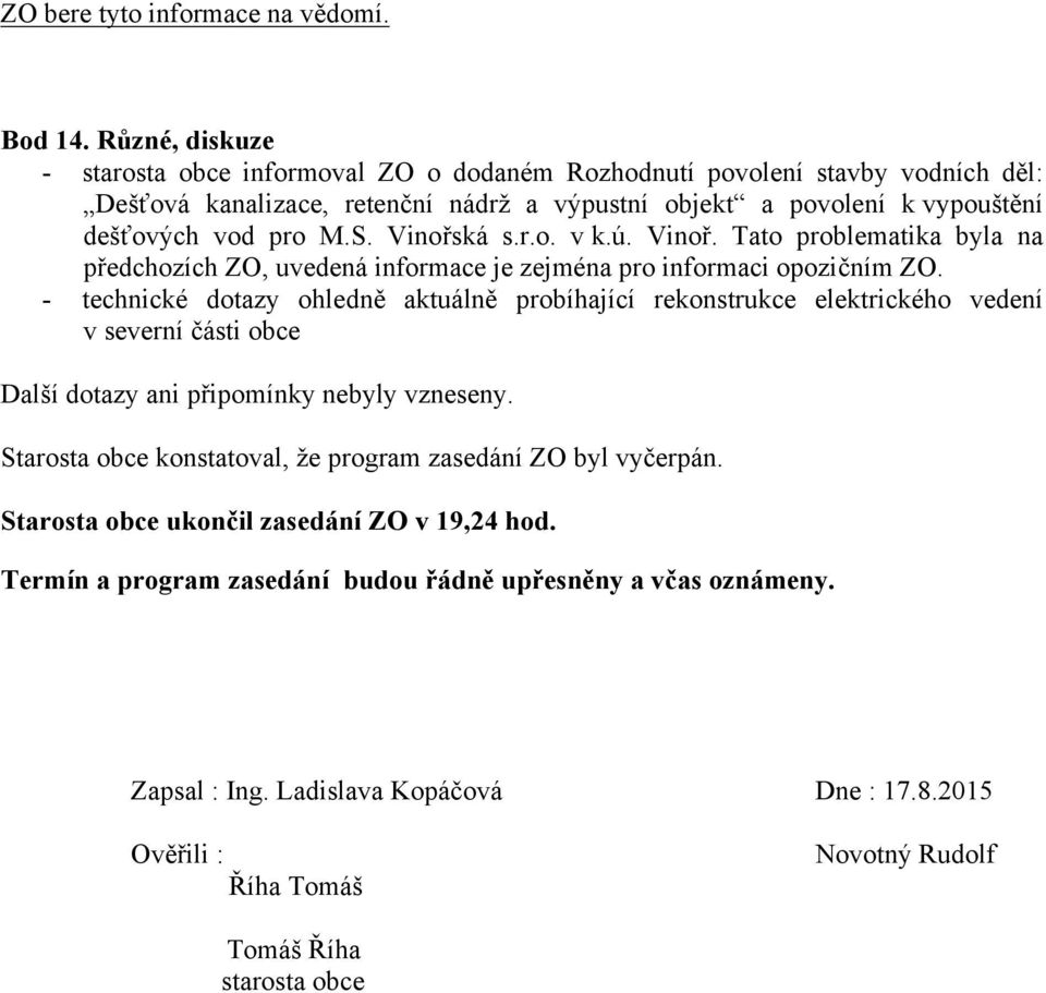 Vinoř. Tato problematika byla na předchozích ZO, uvedená informace je zejména pro informaci opozičním ZO. -!