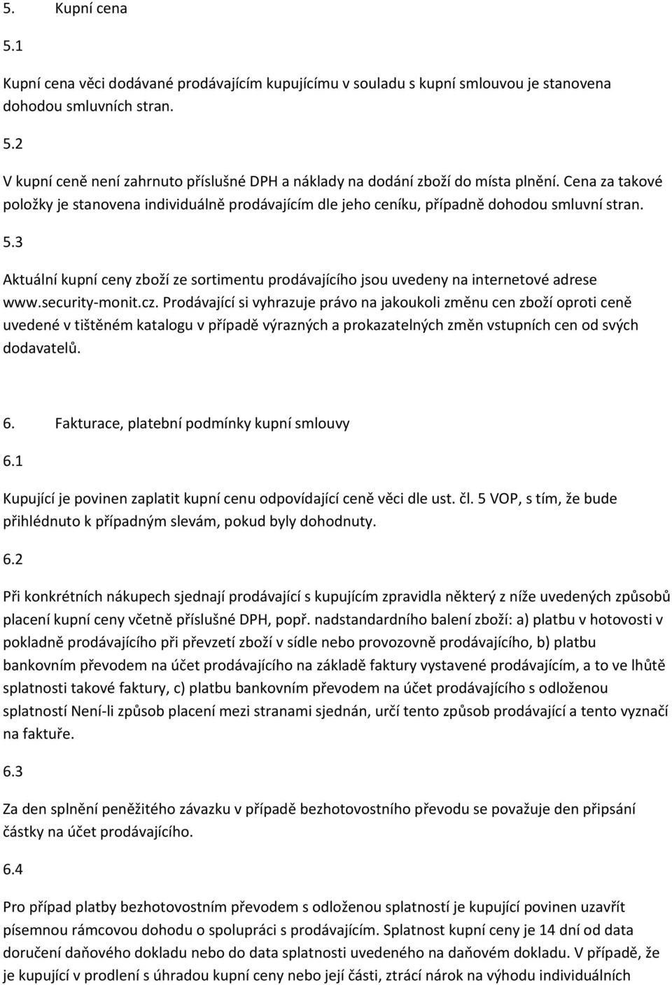 3 Aktuální kupní ceny zboží ze sortimentu prodávajícího jsou uvedeny na internetové adrese www.security-monit.cz.
