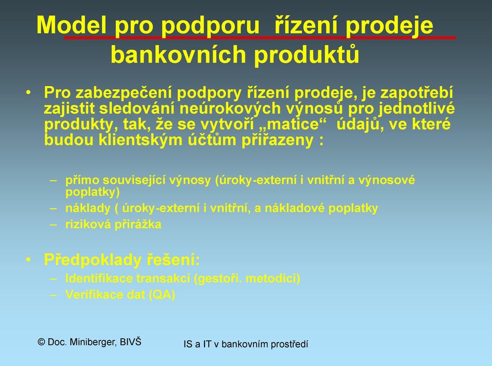 související výnosy (úroky-externí i vnitřní a výnosové poplatky) náklady ( úroky-externí i vnitřní, a nákladové poplatky riziková