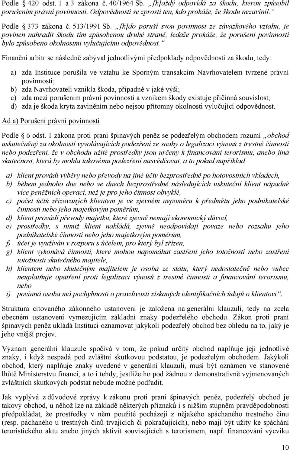 [k]do poruší svou povinnost ze závazkového vztahu, je povinen nahradit škodu tím způsobenou druhé straně, ledaže prokáže, že porušení povinností bylo způsobeno okolnostmi vylučujícími odpovědnost.