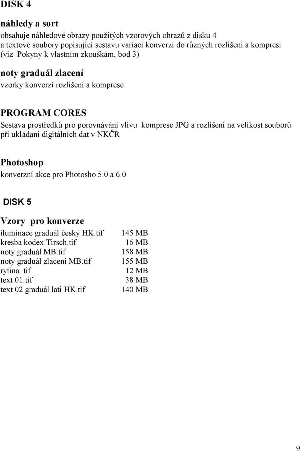 rozlišenína velikost souborů při ukládanídigitálních dat v NKČ R Photoshop konverzníakce pro Photosho 5.0 a 6.