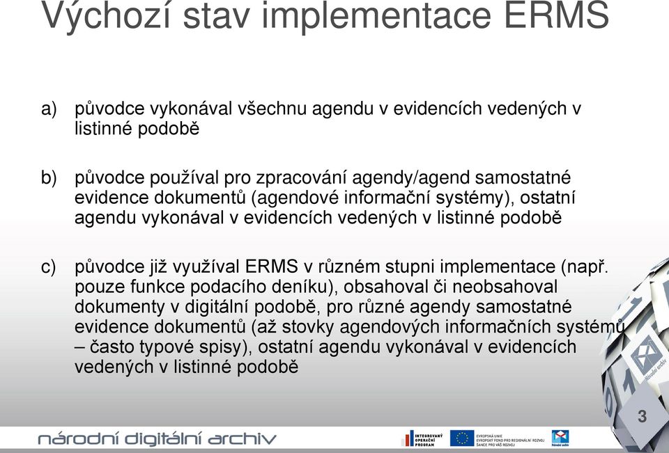 již využíval ERMS v různém stupni implementace (např.