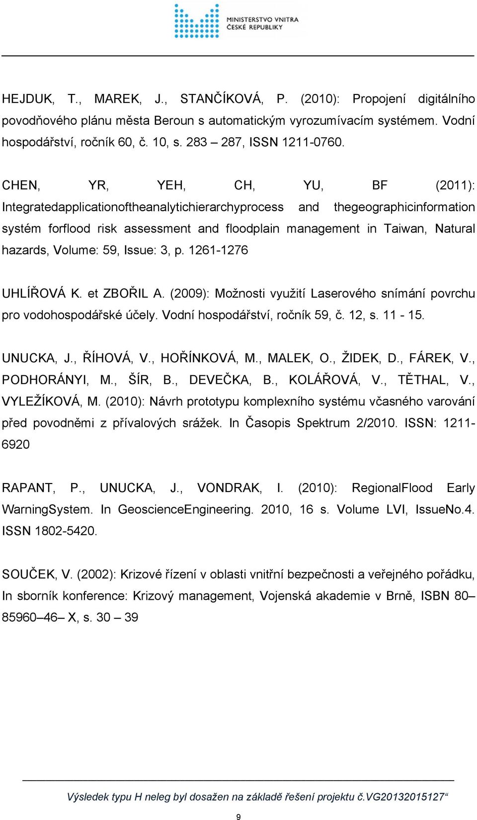 CHEN, YR, YEH, CH, YU, BF (2011): Integratedapplicationoftheanalytichierarchyprocess and thegeographicinformation systém forflood risk assessment and floodplain management in Taiwan, Natural hazards,