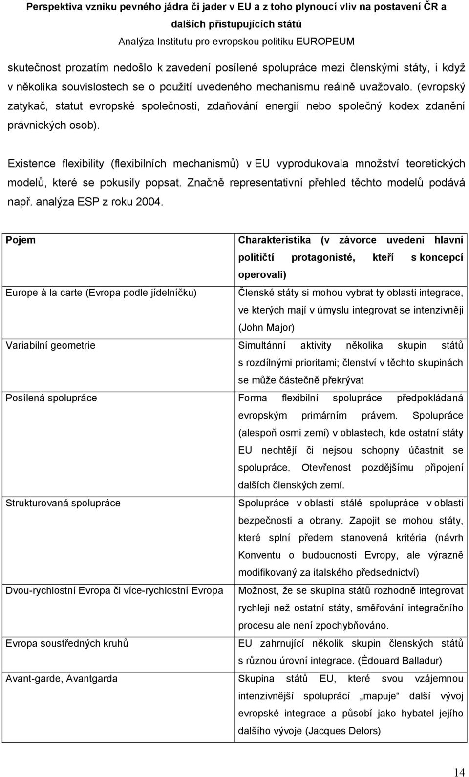 Existence flexibility (flexibilních mechanismů) v EU vyprodukovala množství teoretických modelů, které se pokusily popsat. Značně representativní přehled těchto modelů podává např.