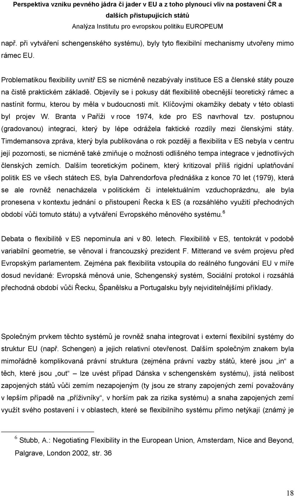 Objevily se i pokusy dát flexibilitě obecnější teoretický rámec a nastínit formu, kterou by měla v budoucnosti mít. Klíčovými okamžiky debaty v této oblasti byl projev W.