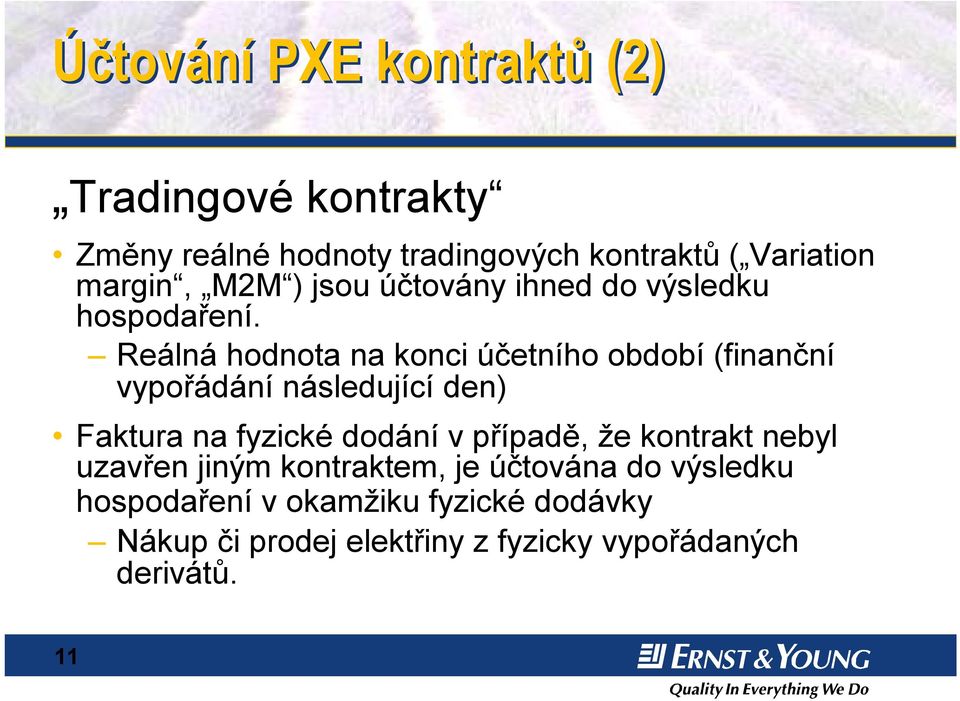 Reálná hodnota na konci účetního období (finanční vypořádání následující den) Faktura na fyzické dodání v