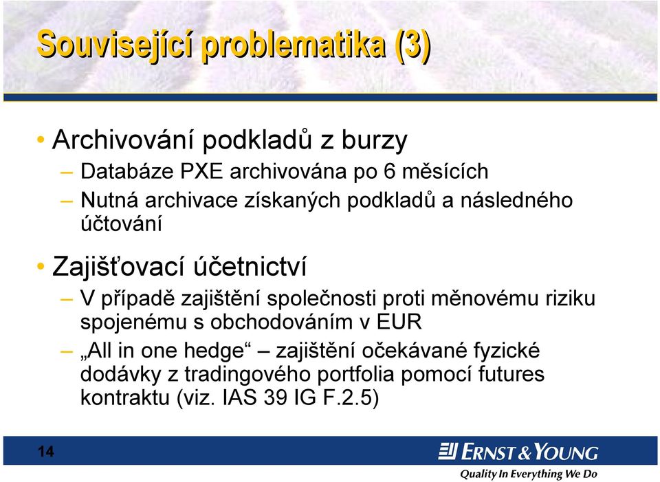 zajištění společnosti proti měnovému riziku spojenému s obchodováním v EUR All in one hedge