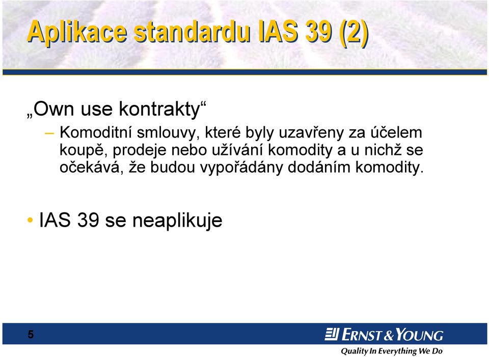 koupě, prodeje nebo užívání komodity a u nichž se