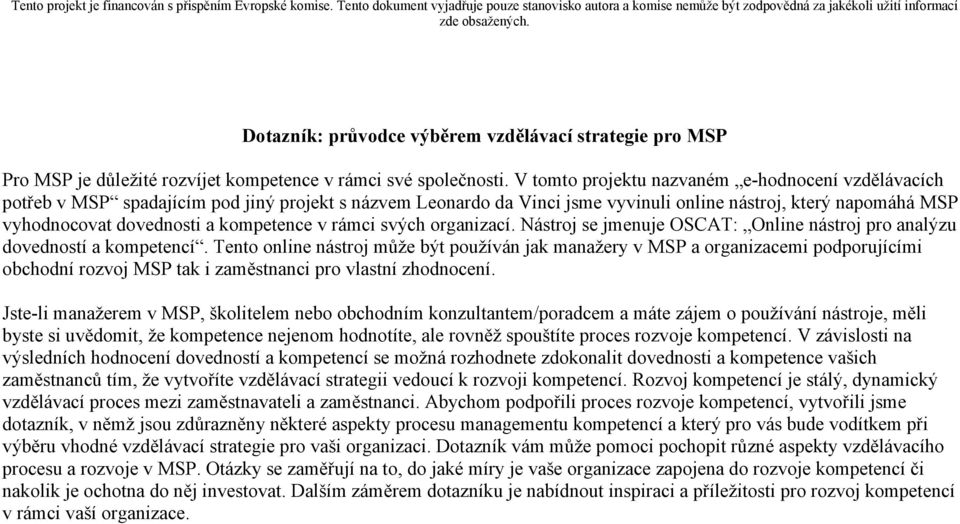 kompetence v rámci svých organizací. Nástroj se jmenuje OSCAT: Online nástroj pro analýzu dovedností a kompetencí.