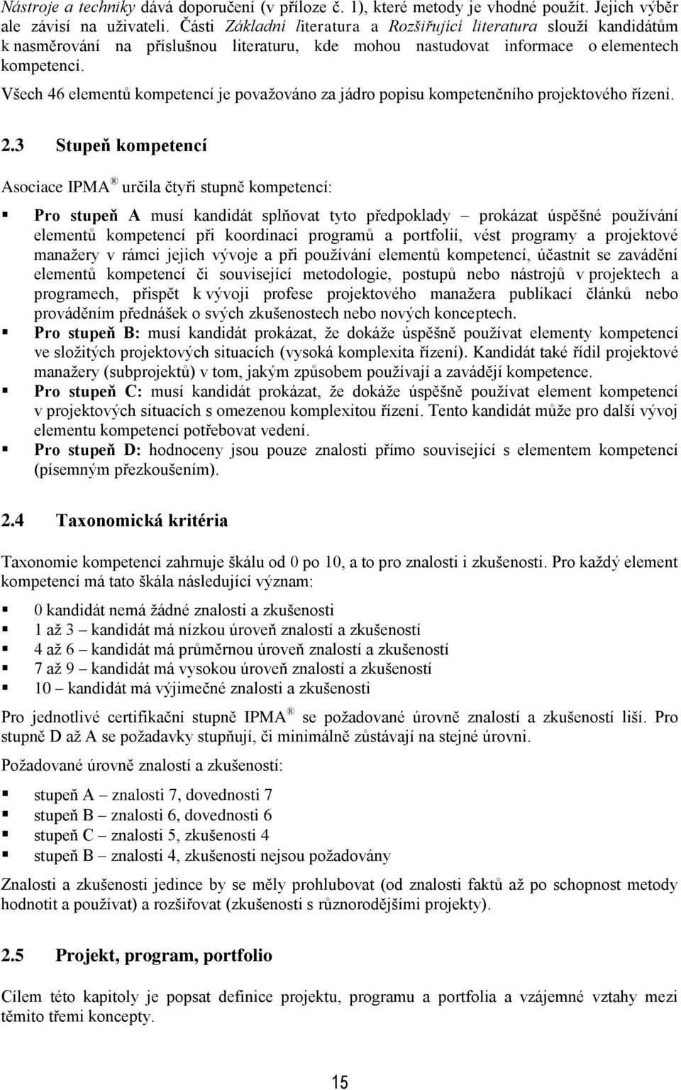 Všech 46 elementů kompetencí je povaţováno za jádro popisu kompetenčního projektového řízení. 2.