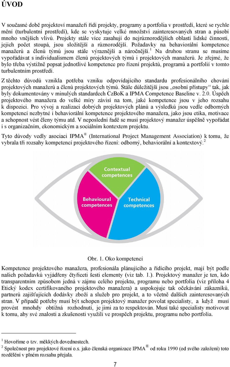 Poţadavky na behaviorální kompetence manaţerů a členů týmů jsou stále výraznější a náročnější.