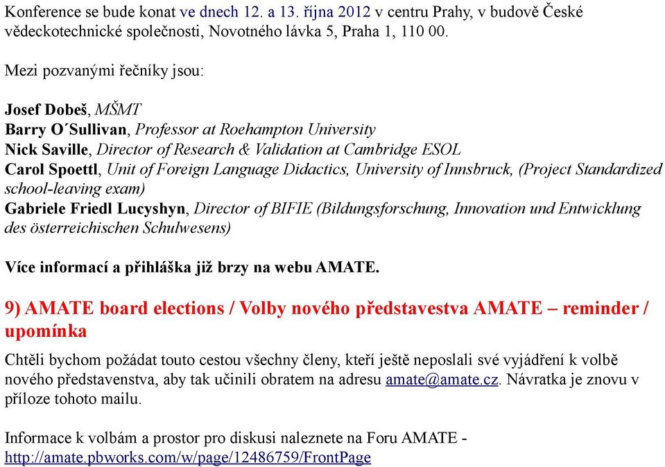 Language Didactics, University of Innsbruck, (Project Standardized school-leaving exam) Gabriele Friedl Lucyshyn, Director of BIFIE (Bildungsforschung, Innovation und Entwicklung des österreichischen