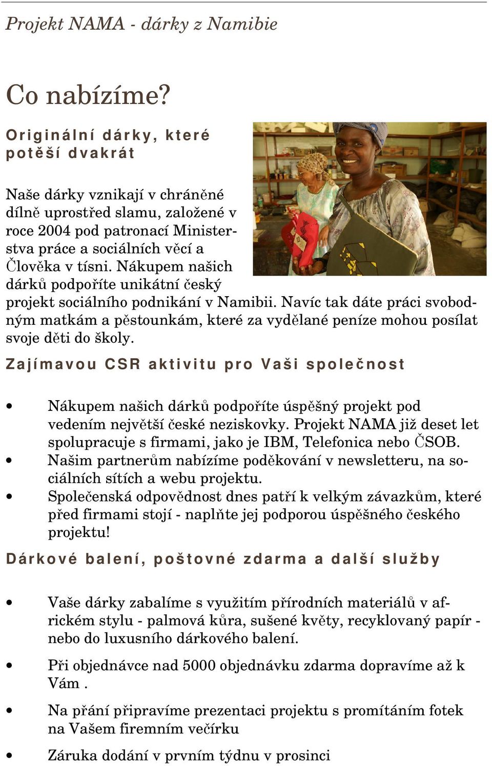 tísni. Nákupem našich dárků podpoříte unikátní český projekt sociálního podnikání v Namibii.