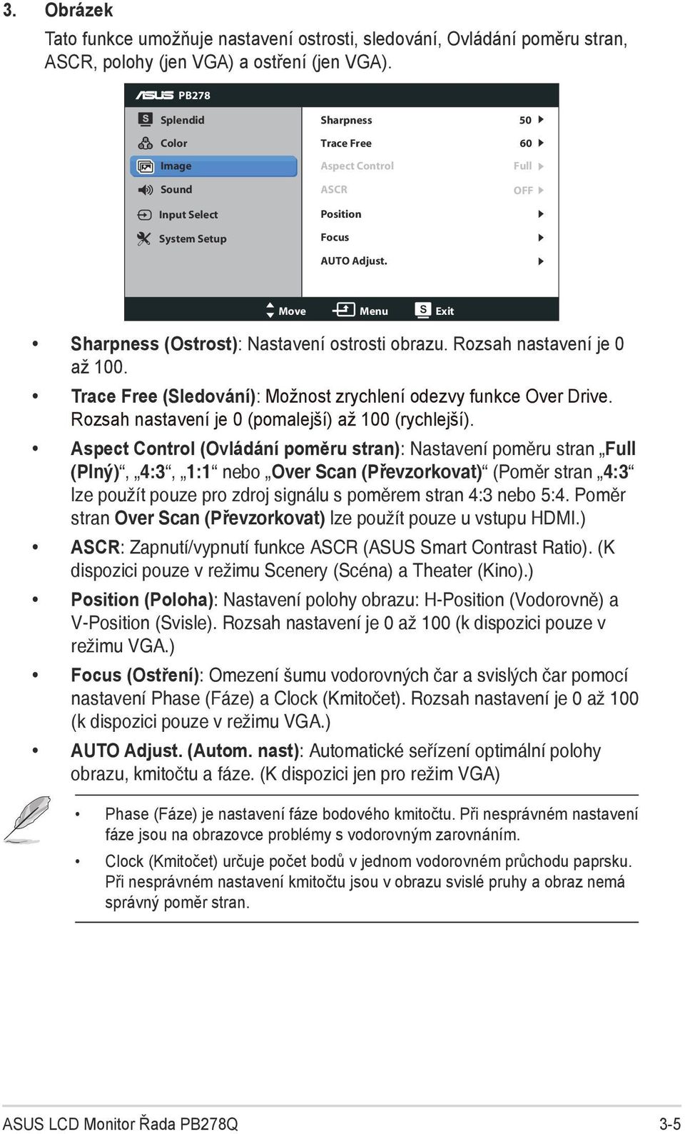 50 60 Full OFF Move Menu Exit Sharpness (Ostrost): Nastavení ostrosti obrazu. Rozsah nastavení je 0 až 100. Trace Free (Sledování): Možnost zrychlení odezvy funkce Over Drive.