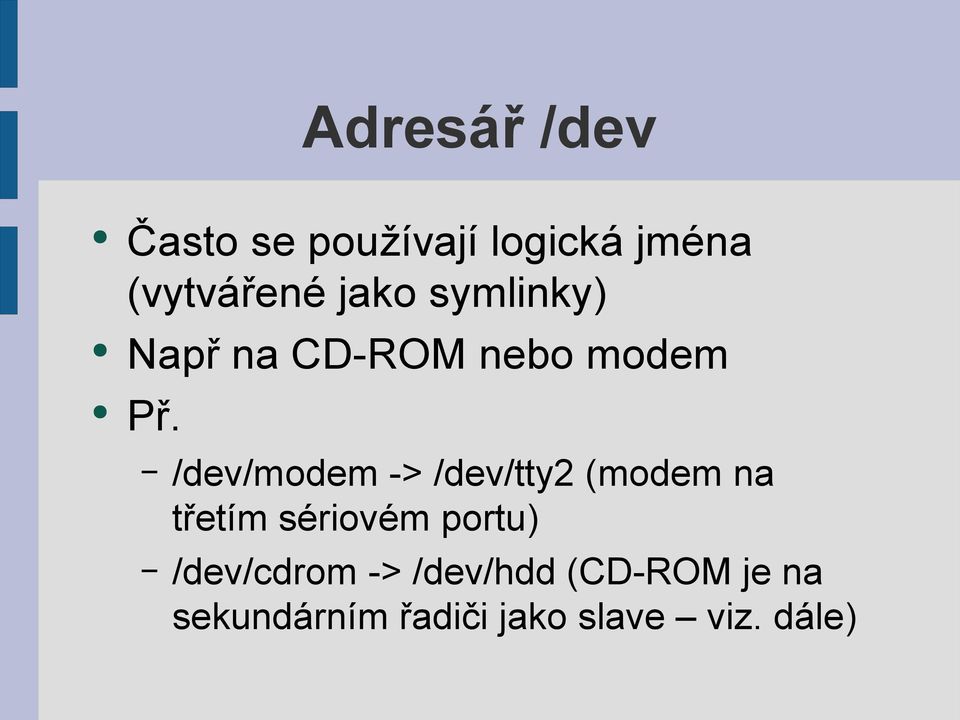 /dev/modem -> /dev/tty2 (modem na třetím sériovém portu)