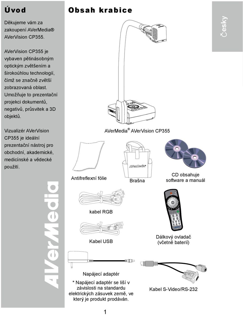 Umožňuje to prezentační projekci dokumentů, negativů, průsvitek a 3D objektů.