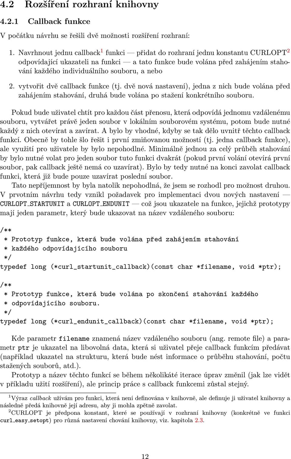 nebo 2. vytvořit dvě callback funkce (tj. dvě nová nastavení), jedna z nich bude volána před zahájením stahování, druhá bude volána po stažení konkrétního souboru.