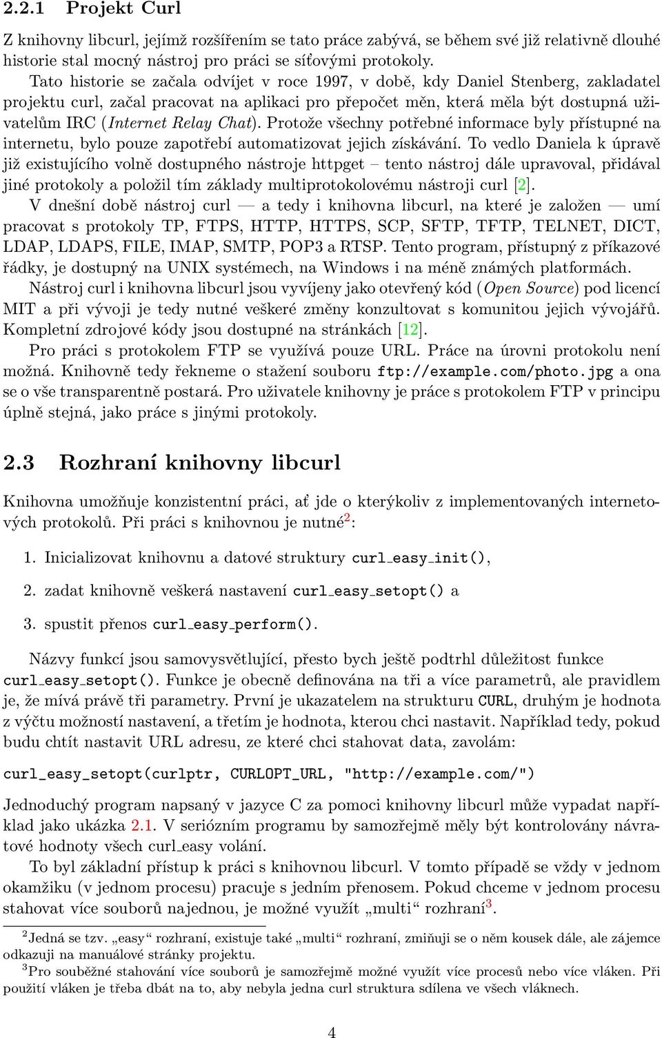 Chat). Protože všechny potřebné informace byly přístupné na internetu, bylo pouze zapotřebí automatizovat jejich získávání.