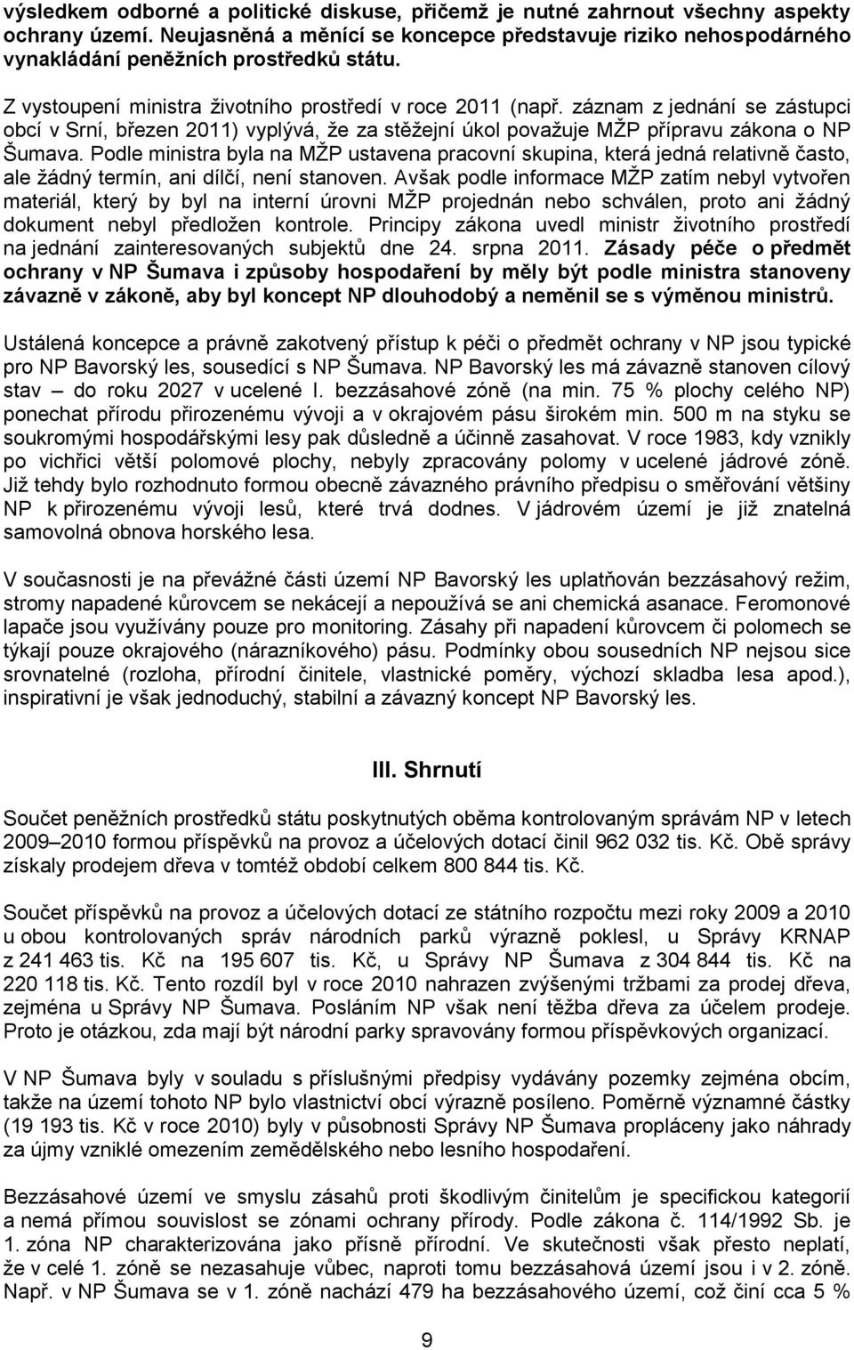 záznam z jednání se zástupci obcí v Srní, březen 2011) vyplývá, ţe za stěţejní úkol povaţuje MŢP přípravu zákona o NP Šumava.